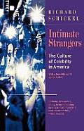 Intimate Strangers The Culture of Celebrity in America