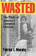 Wasted: The Plight of America's Unwanted Children