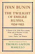 Ivan Bunin the Twilight of Emigre Russia 1934 1953 A Portrait from Letters Diaries & Memoirs