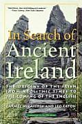 In Search of Ancient Ireland The Origins of the Irish from Neolithic Times to the Coming of the English