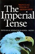 The Imperial Tense: Prospects and Problems of American Empire