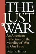 Just War An American Reflection on the Morality of War in Our Time
