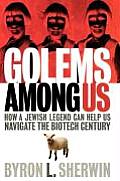 Golems Among Us: How a Jewish Legend Can Help Us Navigate the Biotech Century