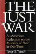 Just War An American Reflection on the Morality of War in Our Time