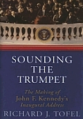 Sounding the Trumpet The Making of John F Kennedys Inaugural Address With DVD