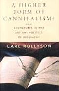 Higher Form of Cannibalism CB: Adventures in the Art and Politics of Biography