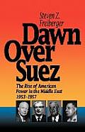 Dawn Over Suez: The Rise of American Power in the Middle East, 1953-1957