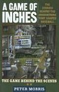 Game of Inches The Stories Behind the Innovations That Shaped Baseball The Game Behind the Scenes