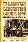The Greatest Generation Grows Up: American Childhood in the 1930s