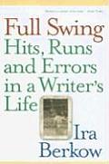 Full Swing: Hits, Runs and Errors in a Writer's Life