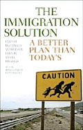 The Immigration Solution: A Better Plan Than Today's