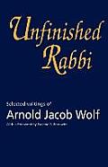 Unfinished Rabbi: Selected Writings of Arnold Jacob Wolf