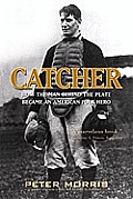 Catcher: How the Man Behind the Plate Became an American Folk Hero