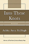 Into These Knots: Winner of the New Criterion Poetry Prize