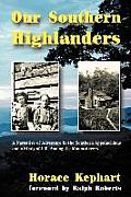 Our Southern Highlanders A Narrative of Adventure in the Southern Appalachians & a Study of Life Among the Mountaineers
