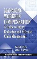 Managing Workers' Compensation: A Guide to Injury Reduction and Effective Claim Management