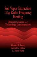Soil Vapor Extraction Using Radio Frequency Heating: Resource Manual and Technology Demonstration