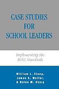 Case Studies for School Leaders: Implementing the ISLLC Standards