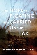 Hope of Floating Has Carried Us This Far