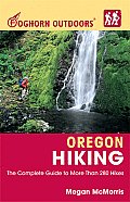 Foghorn Oregon Hiking The Complete Guide to More Than 400 Hikes