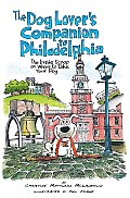 Dog Lovers Companion to Philadelphia The Inside Scoop on Where to Take Your Dog
