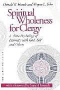 Spiritual Wholeness for Clergy: A New Psychology of Intimacy with God, Self, and Others