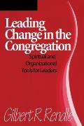 Leading Change In The Congregation Spiritual & Organizational Tools for Leaders