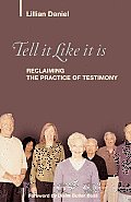 Tell It Like It Is Reclaiming the Practice of Testimony