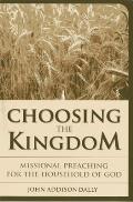 Choosing the Kingdom: Missional Preaching for the Household of God