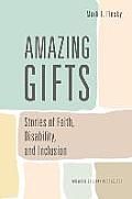 Amazing Gifts: Stories of Faith, Disability, and Inclusion