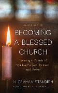 Becoming a Blessed Church: Forming a Church of Spiritual Purpose, Presence, and Power