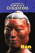 Life During the Great Civilizations: The Han Dynasty (Life During the Great Civilizations)