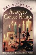 Advanced Candle Magick Advanced Candle Magick More Spells & Rituals for Every Purpose More Spells & Rituals for Every Purpose