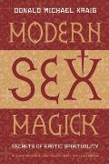 Modern Sex Magick Modern Sex Magick Secrets of Erotic Spirituality Secrets of Erotic Spirituality
