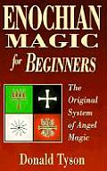 Enochian Magic for Beginners Enochian Magic for Beginners The Original System of Angel Magic the Original System of Angel Magic