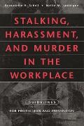Stalking, Harassment, and Murder in the Workplace: Guidelines for Protection and Prevention
