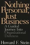 Nothing Personal, Just Business: A Guided Journey Into Organizational Darkness