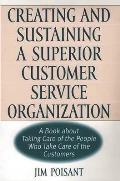 Creating and Sustaining a Superior Customer Service Organization: A Book about Taking Care of the People Who Take Care of the Customers