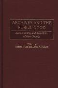 Archives and the Public Good: Accountability and Records in Modern Society
