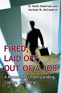Fired, Laid Off, Out of a Job: A Manual for Understanding, Coping, Surviving