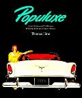 Populuxe The Look & Life Of America In The 50s & 60s From Tailfins & TV Dinners to Bardie Dolls & Fallout Shelters