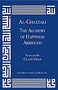 Al Ghazzali The Alchemy Of Happiness Abridged