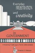Everyday Frustration and Creativity in Government: A Personnel Challenge to Public Administration