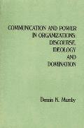 Communication and Power in Organizations: Discourse, Ideology, and Domination