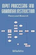 Input Processing and Grammar Instruction in Second Language Acquisition