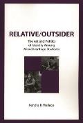 Relative/Outsider: The Art and Politics of Identity Among Mixed Heritage Students