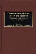 Chinese Communication Theory and Research: Reflections, New Frontiers, and New Directions
