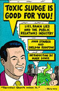 Toxic Sludge Is Good For You Lies Damn Lies & the Public Relations Industry