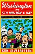 Washington on $10 Million a Day How Lobbyists Plunder the Nation