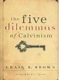 Five Dilemmas of Calvinism